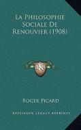 La Philosophie Sociale de Renouvier (1908) di Roger Picard edito da Kessinger Publishing