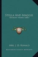Stella and Maggie: Or Brave Hearts (1881) di Mrs J. D. Ronald edito da Kessinger Publishing