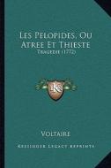 Les Pelopides, Ou Atree Et Thieste: Tragedie (1772) di Voltaire edito da Kessinger Publishing