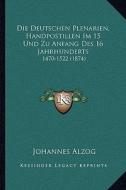 Die Deutschen Plenarien, Handpostillen Im 15 Und Zu Anfang Des 16 Jahrhunderts: 1470-1522 (1874) di Johannes Baptist Alzog edito da Kessinger Publishing