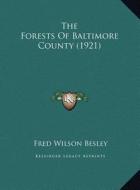 The Forests of Baltimore County (1921) di Fred Wilson Besley edito da Kessinger Publishing