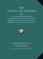The Letters of Madame V2: The Correspondence of Elizabeth-Charlotte of Bavaria, Princess Palatine, Duchess of Orleans, Called Madame at the Cour edito da Kessinger Publishing