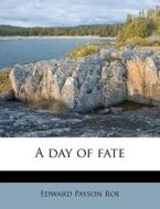 A Day Of Fate di Edward Payson Roe edito da Nabu Press