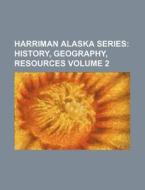 Harriman Alaska Series Volume 2; History, Geography, Resources di Books Group edito da Rarebooksclub.com