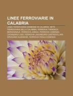 Linee Ferroviarie In Calabria: Linee Fer di Fonte Wikipedia edito da Books LLC, Wiki Series