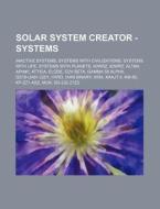 Solar System Creator - Systems: Inactive Systems, Systems with Civilizations, Systems with Life, Systems with Planets, 50wrz, 50wrz, Altan, Apiaki, At di Source Wikia edito da Books LLC, Wiki Series