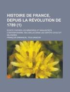 Histoire De France, Depuis La Revolution De 1789 (1) di Francois-emmanuel Toulongeon edito da General Books Llc