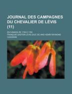 Journal Des Campagnes Du Chevalier De Levis (11); En Canada De 1756 A 1760 di Fran Ois Gaston L. Vis, Francois Gaston Levis edito da General Books Llc