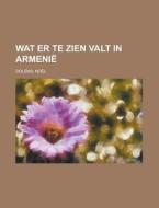 Wat Er Te Zien Valt in Armenie di Noel Dolens edito da Rarebooksclub.com