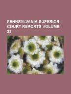 Pennsylvania Superior Court Reports Volume 23 di Anonymous edito da Rarebooksclub.com