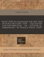 Pigot 1659 An Almanack For The Year Of O di Francis Pigot edito da Proquest, Eebo Editions