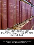 National Geologic Mapping Reauthorization Act Of 1996 edito da Bibliogov