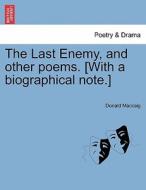 The Last Enemy, and other poems. [With a biographical note.] di Donald Maccaig edito da British Library, Historical Print Editions