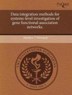 Data Integration Methods For Systems-level Investigation Of Gene Functional Association Networks. di Matthew T Weirauch edito da Proquest, Umi Dissertation Publishing