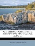 G.e. Lessing's Gesammelte Werke: Neue Rechmässige Ausg. ... di Gotthold Ephraim Lessing edito da Nabu Press