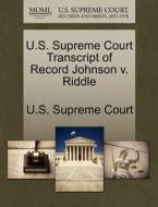 U.s. Supreme Court Transcript Of Record Johnson V. Riddle edito da Gale Ecco, U.s. Supreme Court Records