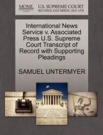 International News Service V. Associated Press U.s. Supreme Court Transcript Of Record With Supporting Pleadings di Samuel Untermyer edito da Gale, U.s. Supreme Court Records