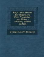 Easy Latin Stories for Beginners: With Vocabulary and Notes di George Lovett Bennett edito da Nabu Press