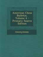 American Chess Bulletin, Volume 4 di Anonymous edito da Nabu Press