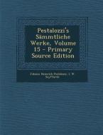 Pestalozzi's Sammtliche Werke, Volume 15 - Primary Source Edition di Johann Heinrich Pestalozzi, L. W. Seyffarth edito da Nabu Press