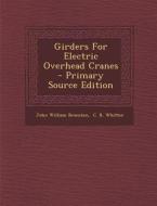 Girders for Electric Overhead Cranes - Primary Source Edition di John William Branston edito da Nabu Press