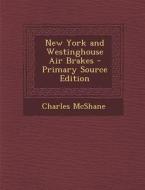 New York and Westinghouse Air Brakes - Primary Source Edition di Charles McShane edito da Nabu Press