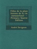 Filles de La Pluie (Scenes de La Vie Ouessantine) - Primary Source Edition di Andre Savignon edito da Nabu Press