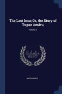 The Last Inca; Or, The Story Of Tupac Am di ANONYMOUS edito da Lightning Source Uk Ltd