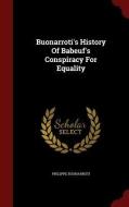 Buonarroti's History Of Babeuf's Conspiracy For Equality di Philippe Buonarroti edito da Andesite Press