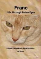 Franc - Life Through Feline Eyes di Fabiola Piedad Maria Alicia Reyna Berry edito da Lulu.com