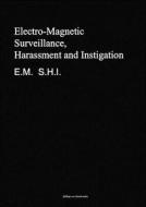 Electro-magnetic Surveillance, Harassment And Instigation E.m. S.h.i. di Philipp von Markowsky edito da Lulu.com