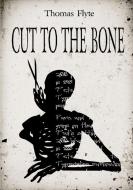 Cut to the Bone di Thomas Flyte edito da Lulu.com