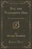 Boy, The Wandering Dog di Marshall Saunders edito da Forgotten Books