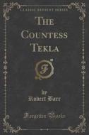 The Countess Tekla (classic Reprint) di Robert Barr edito da Forgotten Books