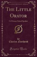 The Little Orator di Charles Northend edito da Forgotten Books
