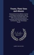Trusts, Their Uses And Abuses di James B 1854-1910 Dill edito da Sagwan Press