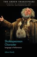 Shakespearean Character: Language in Performance di Jelena Marelj edito da ARDEN SHAKESPEARE