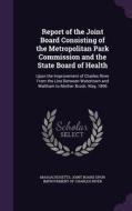 Report Of The Joint Board Consisting Of The Metropolitan Park Commission And The State Board Of Health edito da Palala Press