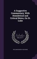 A Suggestive Commentary, With Homiletical And Critical Notes, On St. Luke di William Howard Van Doren edito da Palala Press