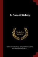 In Praise Of Walking di Henry David Thoreau, John Burroughs, Walt Whitman edito da CHIZINE PUBN