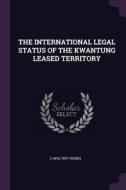 The International Legal Status of the Kwantung Leased Territory di Cwalter Young edito da CHIZINE PUBN
