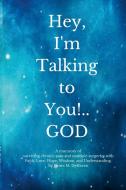 Hey, I'm Talking to You!..GOD di James M DeHaven edito da Lulu.com