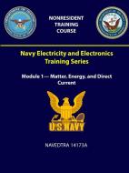Navy Electricity and Electronics Training Series: Module 1- Matter, Energy, and Direct Current - Navedtra 14173a di U. S. Navy edito da LULU PR