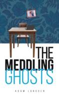 The Meddling Ghosts di Adam Longden edito da Austin Macauley Publishers