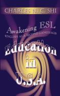 Awakening ESL (English as a Second Language) Education in U.S.A. di Charles N. C. Shi edito da 1st Book Library