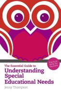 The Essential Guide to Understanding Special Educational Needs di Jenny Thompson edito da Pearson Education Limited