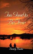 Too Good to Be True di Beverly Koester edito da AUTHORHOUSE