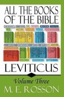All the Books of the Bible: Volume Three-Leviticus: Volume Three: Leviticus di M. E. Rosson edito da Booksurge Publishing
