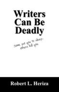 Writers Can Be Deadly di Robert L Heriza edito da Outskirts Press