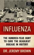 Influenza: The Hundred Year Hunt to Cure the Deadliest Disease in History di Jeremy Brown edito da THORNDIKE PR